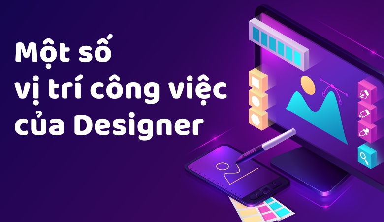 Công việc của Designer là gì? Công việc và mức lương của nhà thiết kế