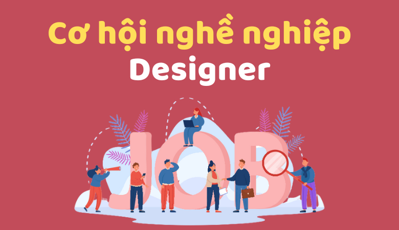 Công việc của Designer là gì? Công việc và mức lương của nhà thiết kế